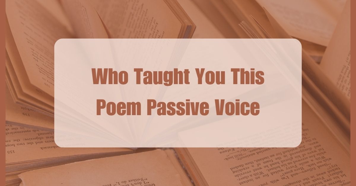 Who taught you this poem passive voice – English grammar guide.