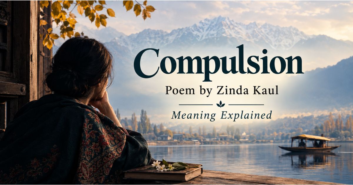 Compulsion poem by Zinda Kaul — woman gazing at a Kashmir lake and snow-capped mountains, meaning explained.