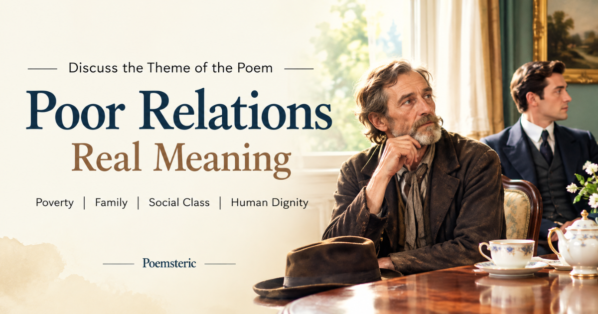 Discuss the theme of the poem poor relations — man reflecting on family and social class.
