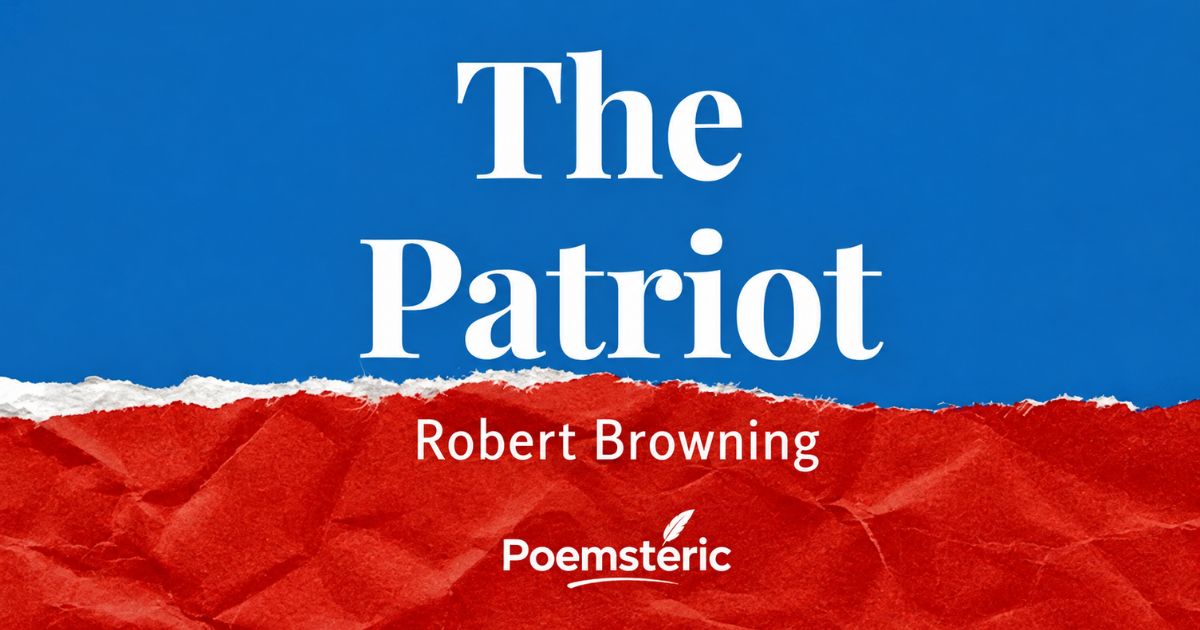 The poem The Patriot was written by Robert Browning — torn blue and red poster with title and poet name.
